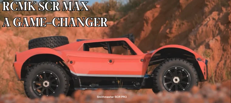 RCMK SCR MAX A Game-Changer in RC Vehicles